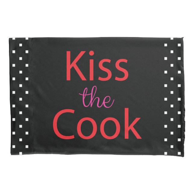 Kiss The Cook Pillowcase (Front)