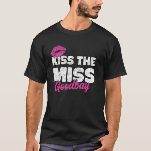 Kiss The Miss Goodbye Funny Bachelorette Party Bri T-Shirt