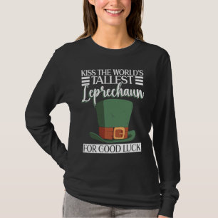 Kiss The World's Tallest Leprechaun For Good Luck  T-Shirt