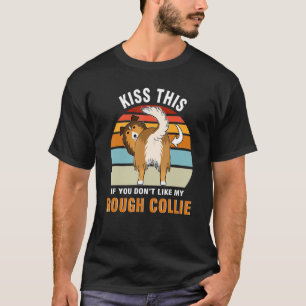 Kiss This If You Don't My Rough Collie Dog Puppy T-Shirt