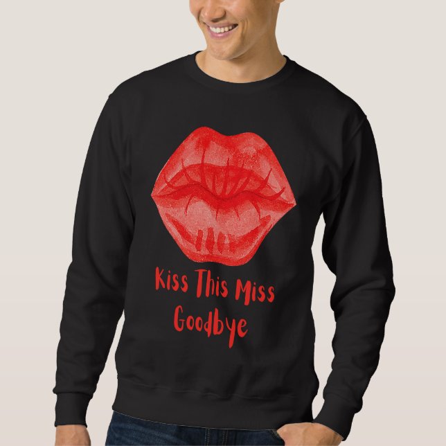 Kiss This Miss Goodbye Fun Sweatshirt (Front)