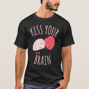 Kiss Your Brain Heart Teacher T-Shirt