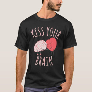 Kiss Your Brain Lover Heart Teacher T-Shirt