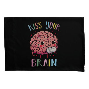 Kiss Your Brain Teacher Pillowcase