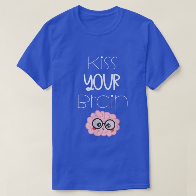 Kiss Your Brain Teacher  T-Shirt (Design Front)