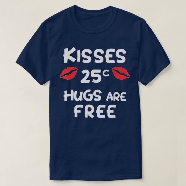 Kisses 25 Cents Hugs Are Free Funny Gift Cute Vale T-Shirt (Design Front)