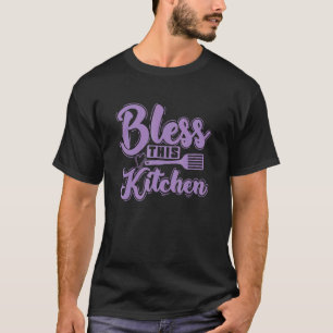 Kitchen And Cooking Bless This Kitchen T-Shirt