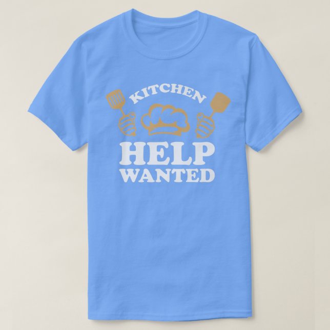 Kitchen Help Wanted Funny Restaurant Chef T-Shirt (Design Front)