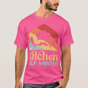 Kitchen Help Wanted Funny Restaurant ChefT-Shirt T-Shirt