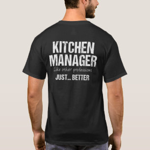 Kitchen Manager Like Other Professions Just Better T-Shirt