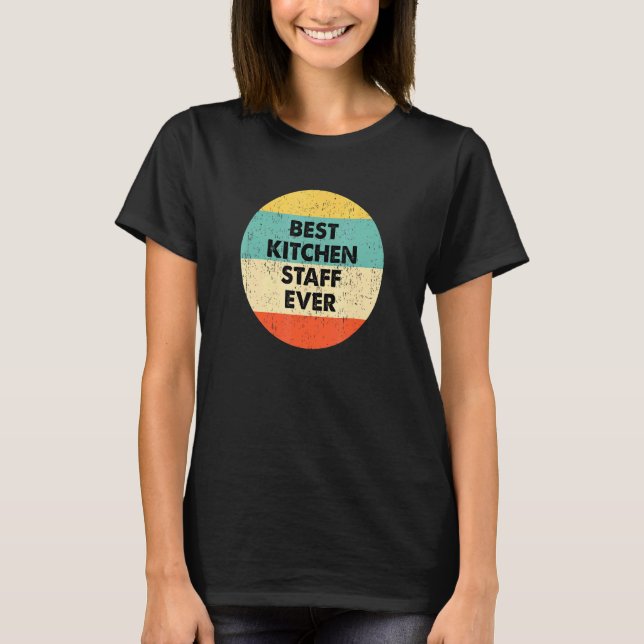 Kitchen Staff  Best Kitchen Staff Ever T-Shirt (Front)