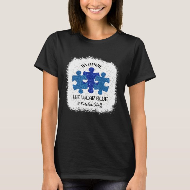 Kitchen Staff Kitchen Autism Awareness April We We T-Shirt (Front)