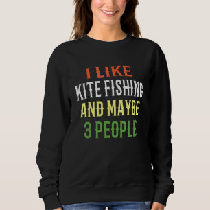 Kite Fishing Design I Like Kite Fishing And Maybe Sweatshirt