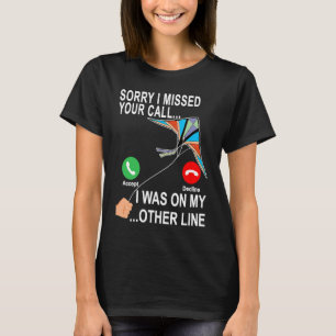 Kite Flying Kiting Sorry I Missed Your Call... T-Shirt
