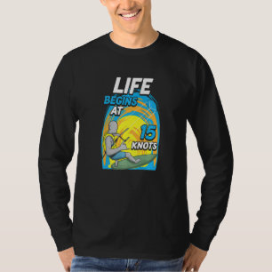 Kiteboarder Life Begins At 15 Knots  Kiteboarding T-Shirt