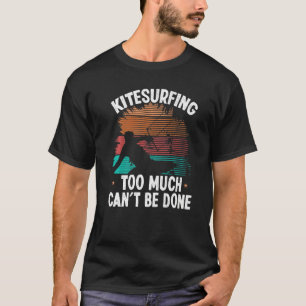 Kiteboarder too much cant be done Vintage Kitesurf T-Shirt