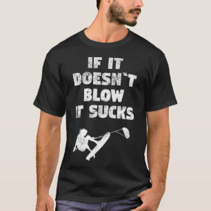 Kiteboarding Kitesurfing  If It Doesnt Blow It Suc T-Shirt