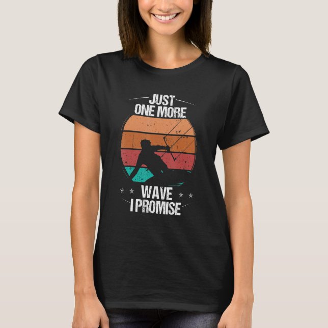 Kitesurfer Just one more Wave I promise Kiteboarde T-Shirt (Front)
