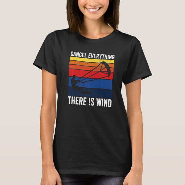 Kitesurfing Cancel Everything There Is Wind Kitebo T-Shirt (Front)