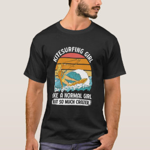 Kitesurfing girl like a normal girl but so much cr T-Shirt
