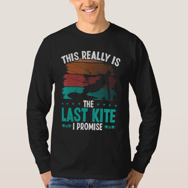 Kitesurfing Humor Last Kite I promise Kiteboarder T-Shirt (Front)