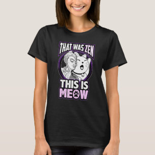 Kitten Buddha Funny That Was Zen Tee This Is Meow