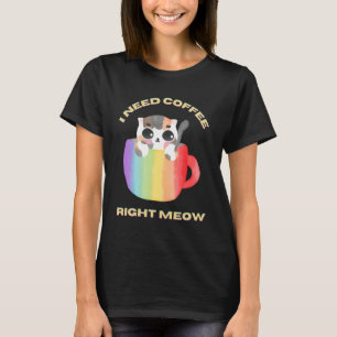 Kitten in a Rainbow Cup I Need Coffee Right Meow T-Shirt