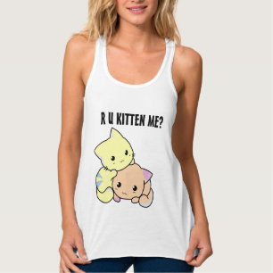 Kitten me? Cat Tank Tops &shi rts, Funny