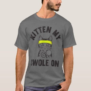 Kitten my Swole On funny Cat Lover Gym T-Shirt