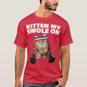 Kitten my Swole On Gym Workout Cat Lover Fitness W T-Shirt