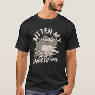 Kitten my swole on Lifting and Bodybuilding Gym E T-Shirt