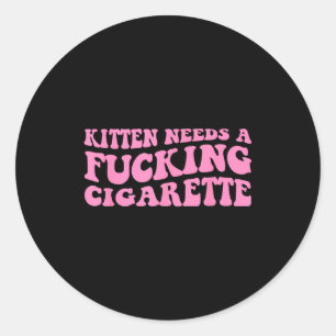 Kitten needs a cigarette funny cat joke cat meme  classic round sticker