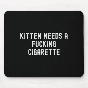 Kitten Needs A Foring Cigarette Mouse Pad