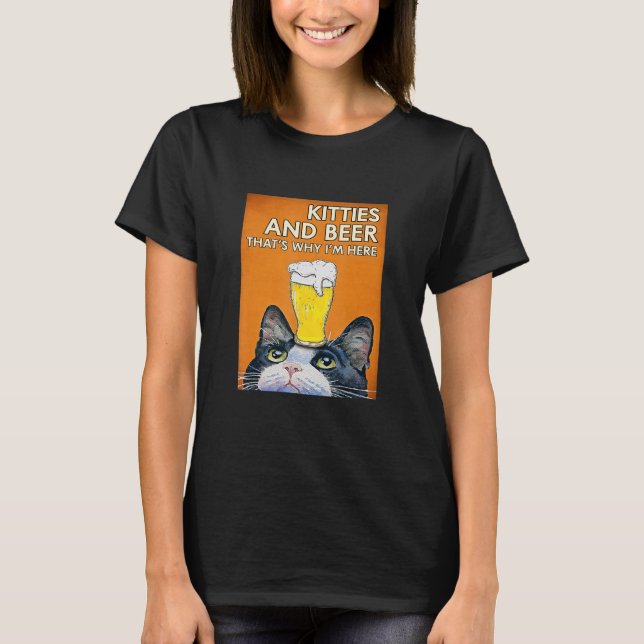 Kittens And Beer That's Why I'm Here Cat Beer T-Shirt (Front)