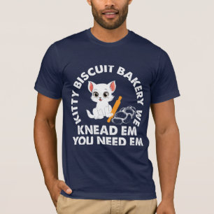 Kitty Biscuit Bakery We Knead Em You Need t shirt