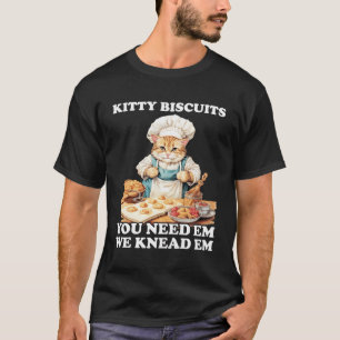 Kitty Biscuits We Knead Em You Need Em Cats Baking T-Shirt