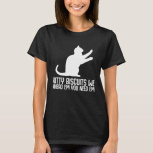 Kitty biscuits we knead em you need em T-Shirt