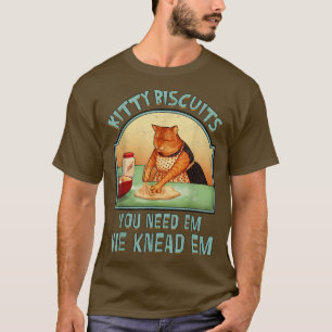 Kitty Biscuits We Kneas Em You Need Em Cat Baking  T-Shirt