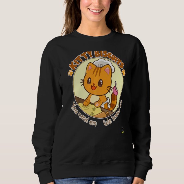 Kitty Biscuits  You Need Em We Knead Em Sweatshirt (Front)