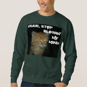 Kitty "DUDE STOP BLOWIN' MY MIND" Mens Sweatshirt