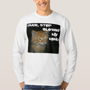 Kitty "DUDE STOP BLOWIN' MY MIND" Mens Tee