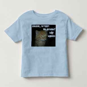 Kitty "DUDE STOP BLOWIN' MY MIND" Toddler Tee