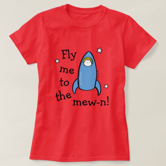 Kitty Rocket Fly Me To The Mew-n! T-Shirt (Design Front)