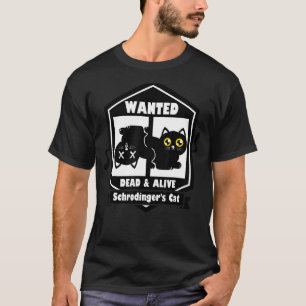 Kitty Wanted Dead And Alive Schrodinger's Cat T-Shirt