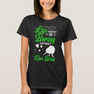 Kiwi Bird would be boring New Zealand Kiwi Bird T-Shirt