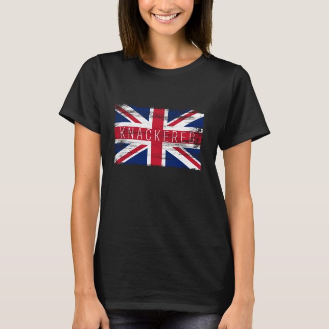Knackered Funny British Slang Pride UK Flag Englis T-Shirt (Front)