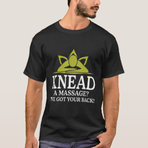 Knead a massage  massage therapist LMT Therapy Mas T-Shirt