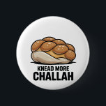Knead More Challah Jewish Jew Baking 6 Cm Round Badge<br><div class="desc">Challah Bread Pun,  Kneading Dough Humour,  Jewish Baking Meme,  Hanukkah Funny,  Bread Lover Gift,  Festive Judaism,  Hanukkah 2025,  Bakery Humour,  Challah Obsession,  Dough Joke</div>