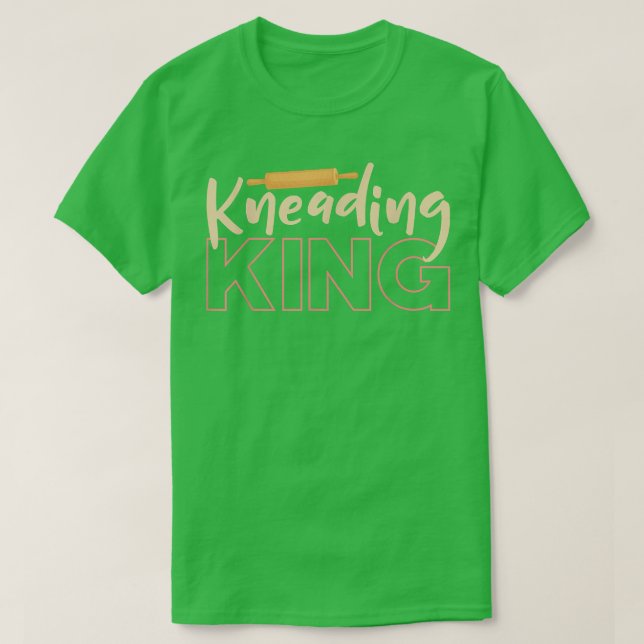 Kneading King Baker Baking Bread Dough  T-Shirt (Design Front)