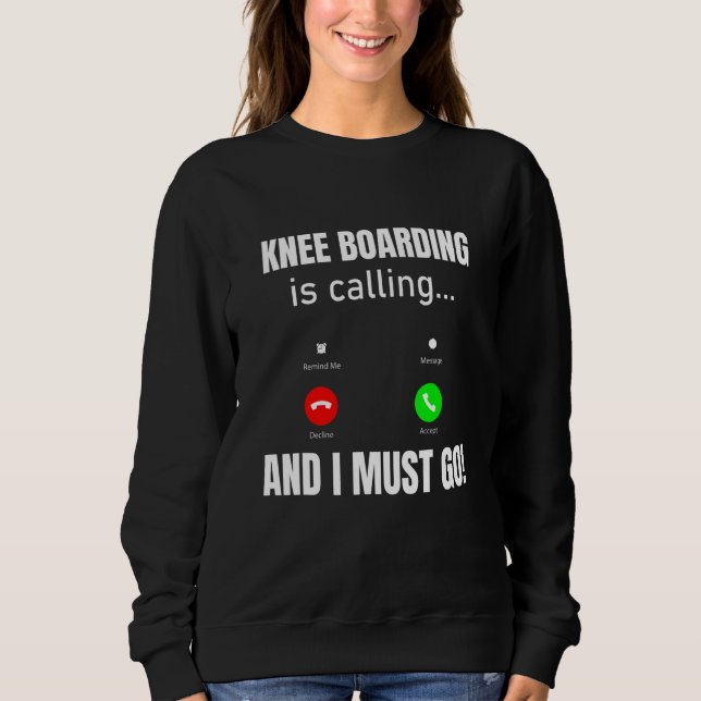Knee Boarding Is Calling And I Must Go Sweatshirt (Front)